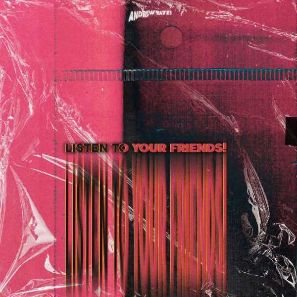 Andrew Bates unleashes brand new track 'LISTEN TO YOUR FRIENDS'  Photograph
